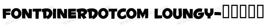 Fontdinerdotcom Loungy字体转换